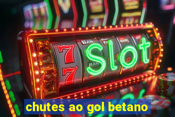 chutes ao gol betano