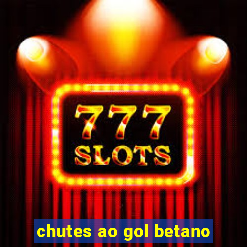 chutes ao gol betano