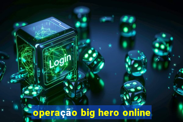 operação big hero online