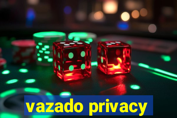 vazado privacy