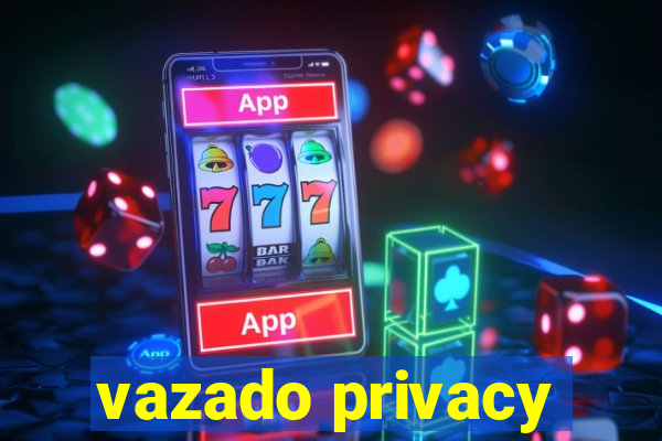 vazado privacy