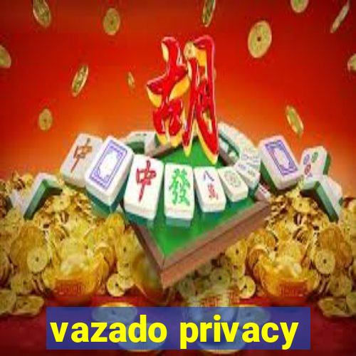 vazado privacy