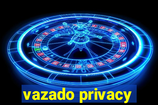 vazado privacy