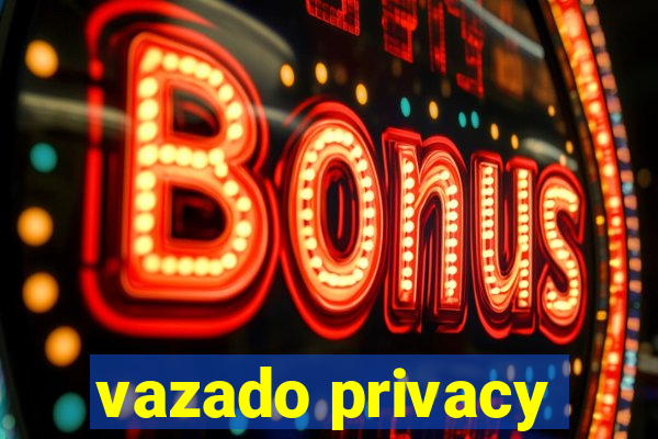 vazado privacy