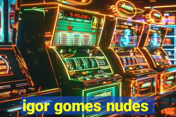 igor gomes nudes