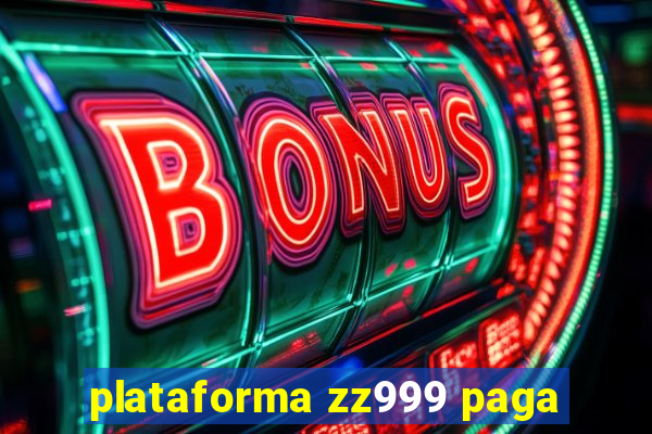 plataforma zz999 paga