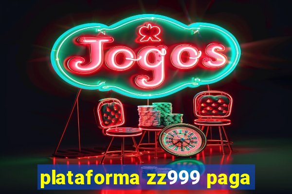 plataforma zz999 paga