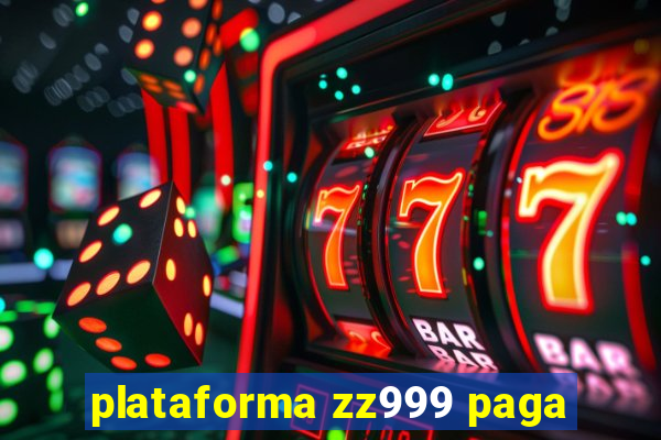 plataforma zz999 paga