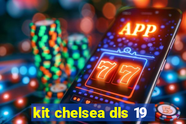 kit chelsea dls 19