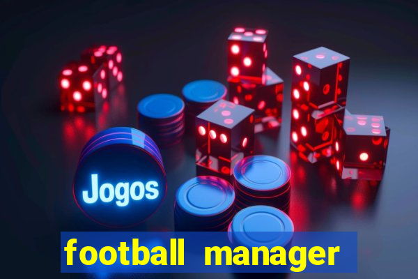 football manager 2021 touch 21.4.0 apk