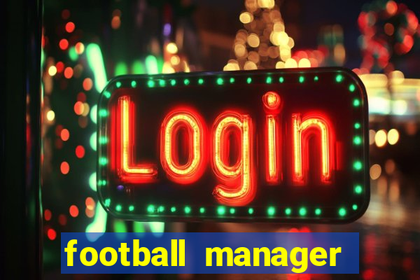 football manager 2021 touch 21.4.0 apk