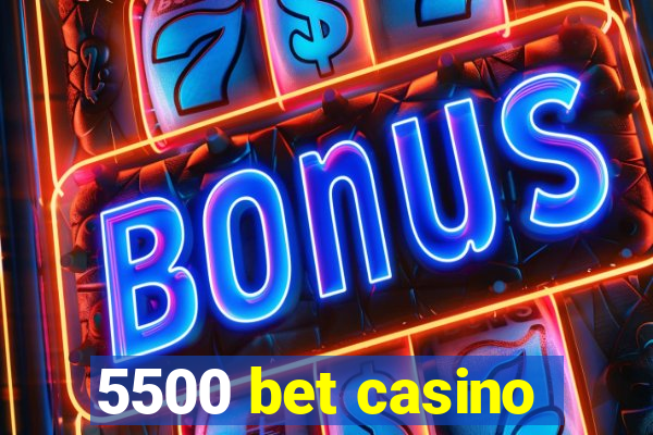 5500 bet casino