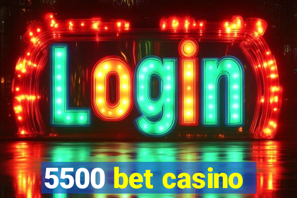 5500 bet casino