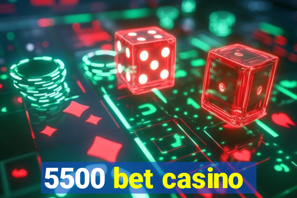 5500 bet casino