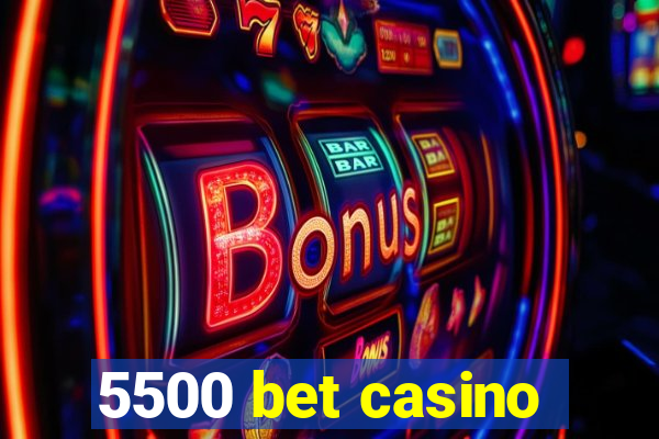 5500 bet casino