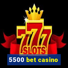 5500 bet casino