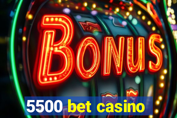 5500 bet casino