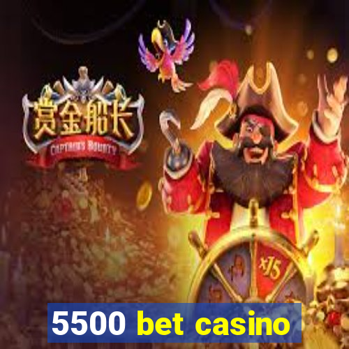 5500 bet casino