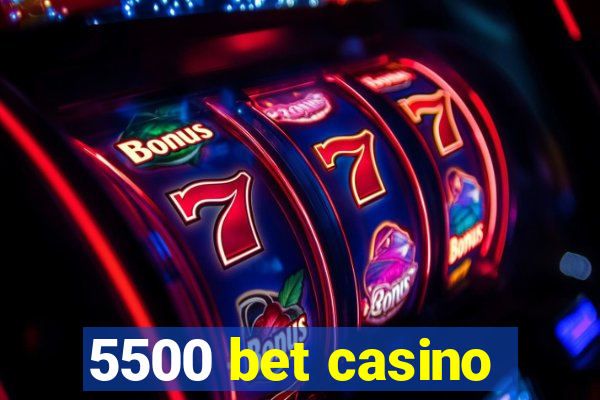 5500 bet casino