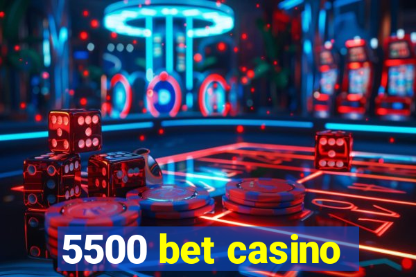 5500 bet casino