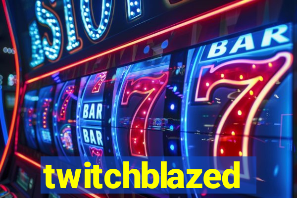 twitchblazed