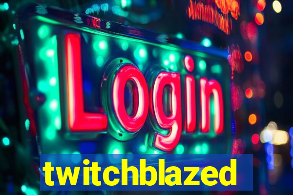 twitchblazed