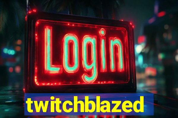 twitchblazed