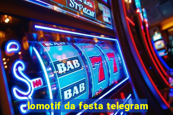 lomotif da festa telegram