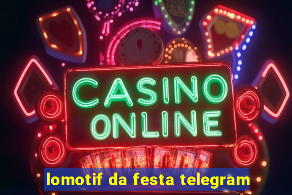 lomotif da festa telegram