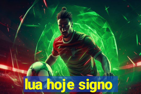 lua hoje signo