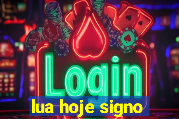 lua hoje signo