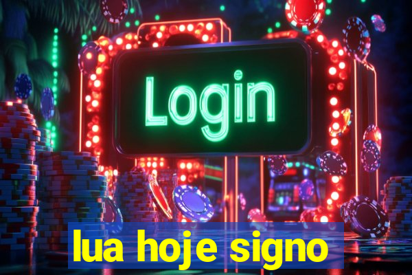 lua hoje signo