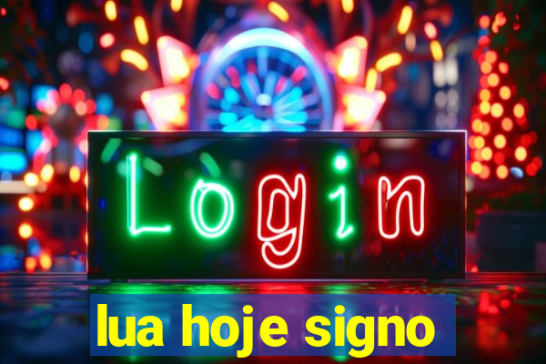 lua hoje signo