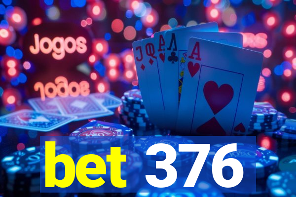 bet 376