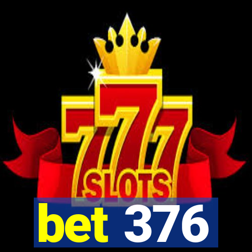 bet 376