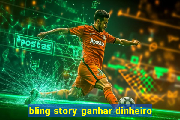 bling story ganhar dinheiro