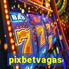 pixbetvagas