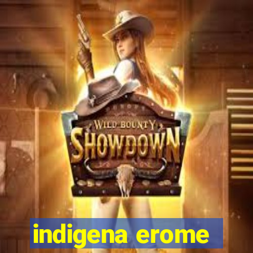 indigena erome