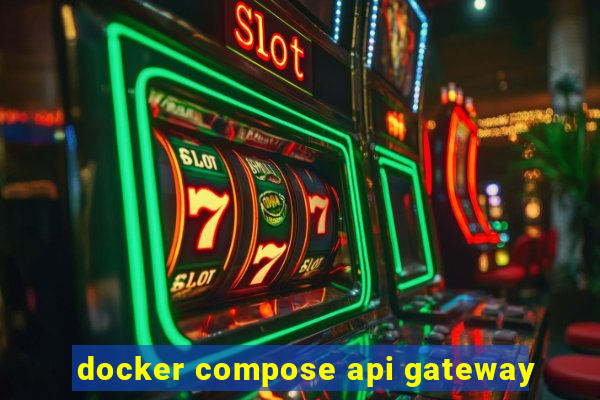 docker compose api gateway