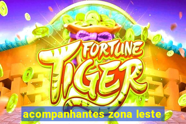 acompanhantes zona leste