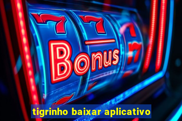 tigrinho baixar aplicativo