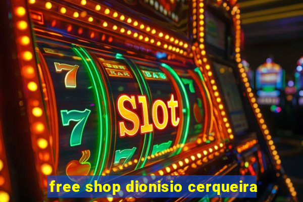 free shop dionisio cerqueira