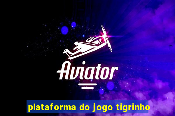 plataforma do jogo tigrinho