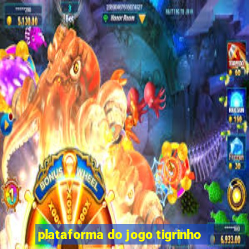 plataforma do jogo tigrinho