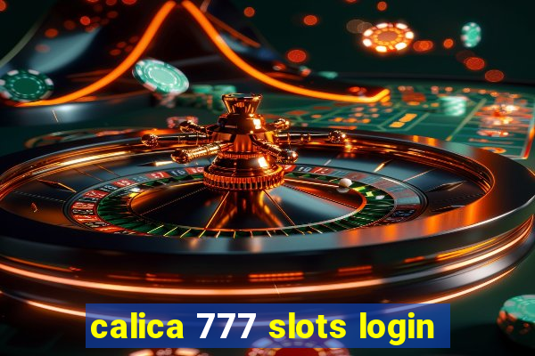 calica 777 slots login