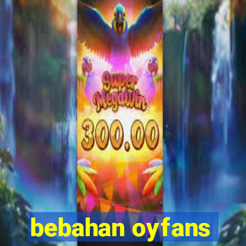 bebahan oyfans