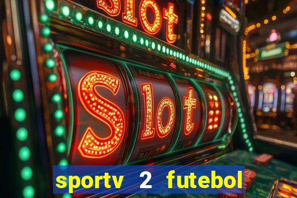 sportv 2 futebol play hd