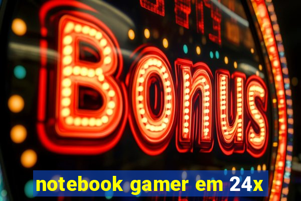 notebook gamer em 24x