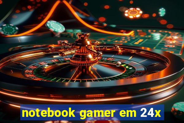 notebook gamer em 24x