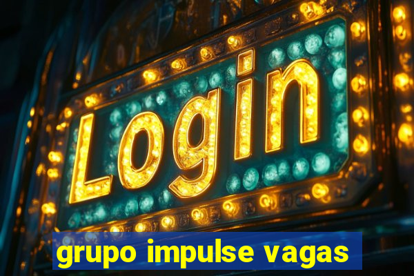 grupo impulse vagas